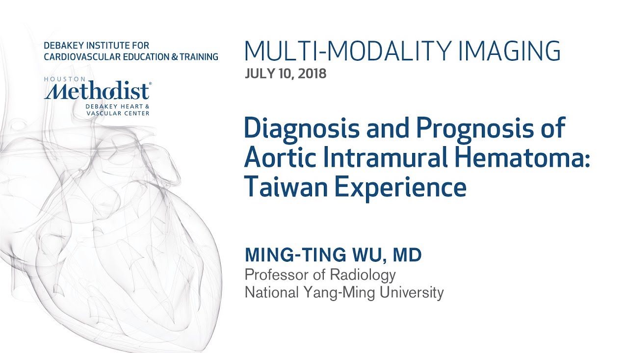 Diagnosis and Prognosis of Aortic Intramural Hematoma (MING-TING&nbsp;WU, MD) July 10, 2018 - LIVESTREAM