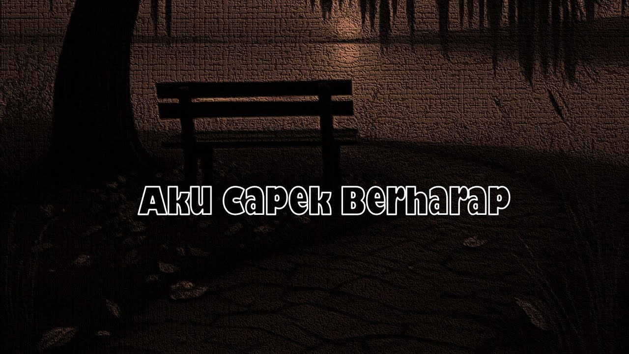 Aku Capek Berharap — Lagu Galau Saat Lelah Menunggu Kepastian