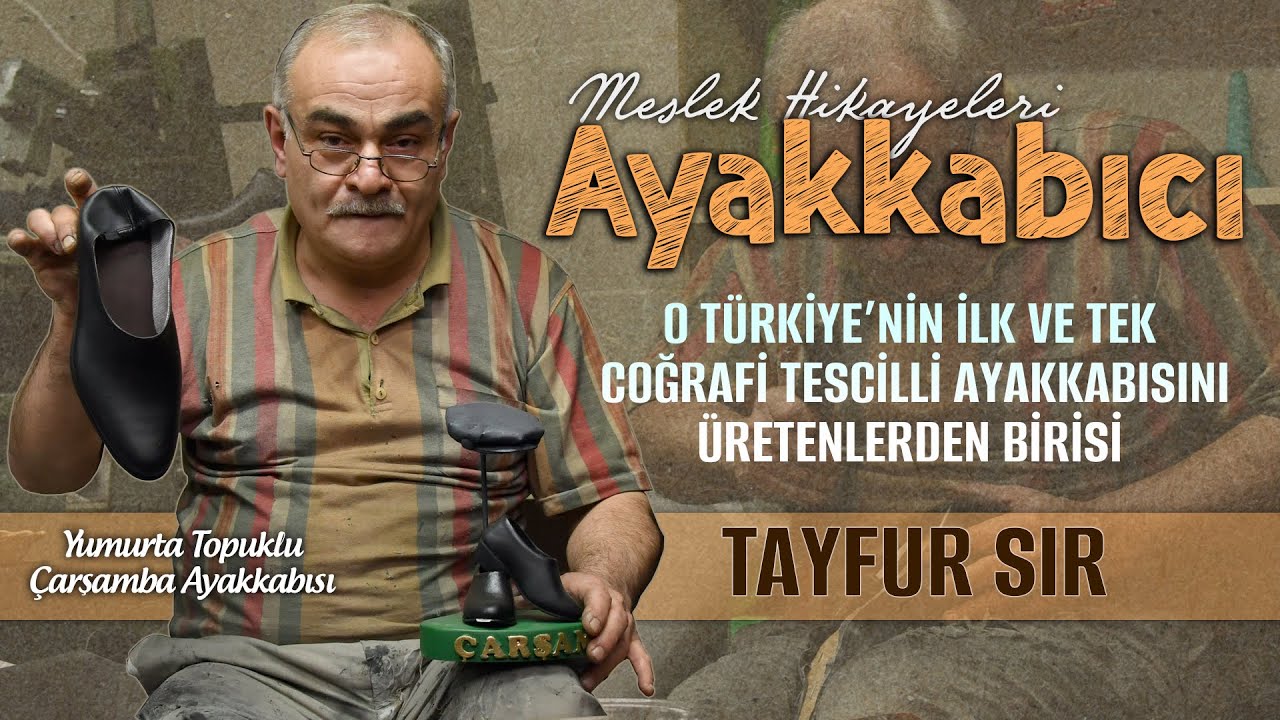 Ayakkabıcı Tayfur Sır - Çarşamba'ya Has Yumurta Topuk Ayakkabı İmalatçısı - Meslek Hikayeleri