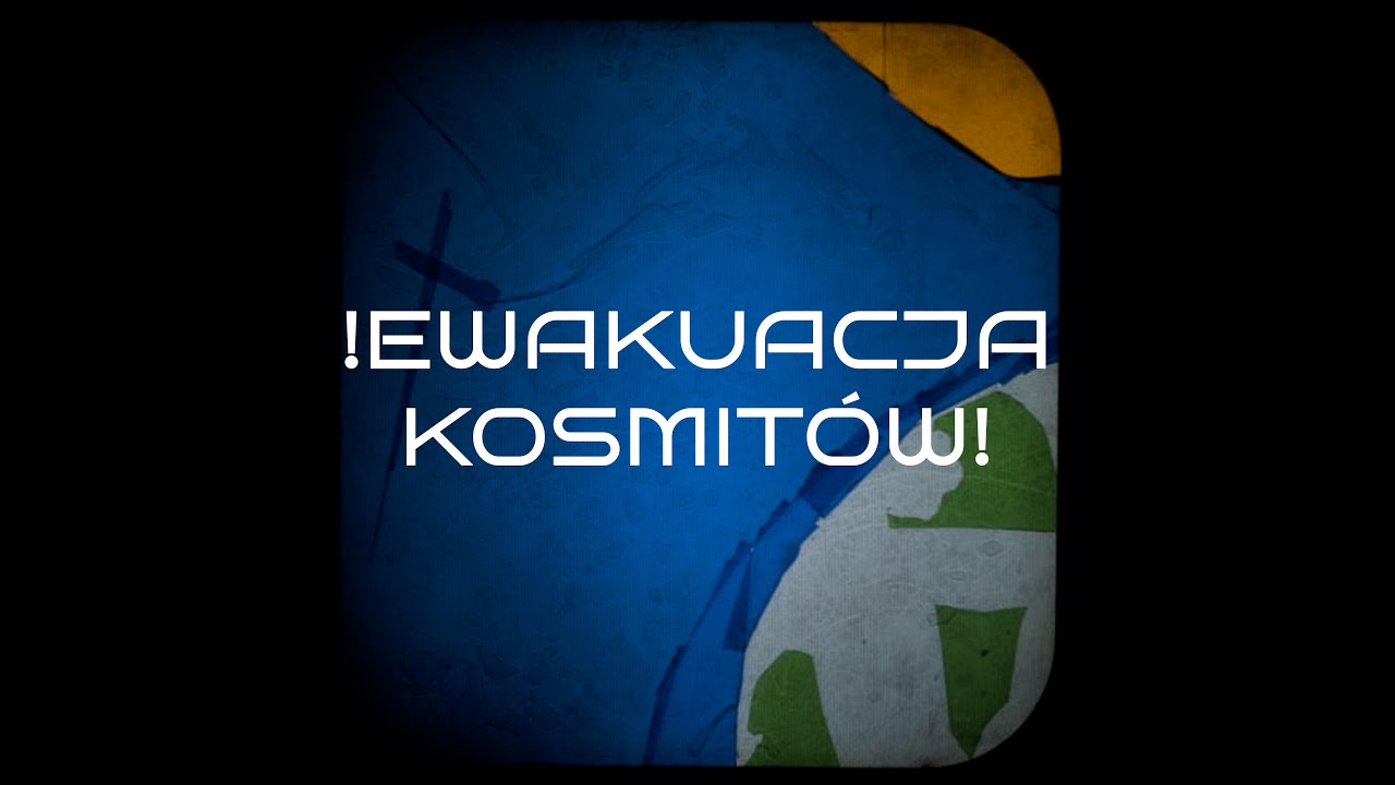 !EWAKUACJA KOSMITÓW!