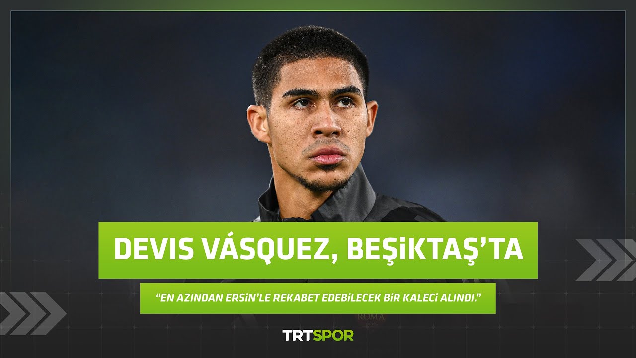 Devis Vasquez Beşiktaş'ta | 