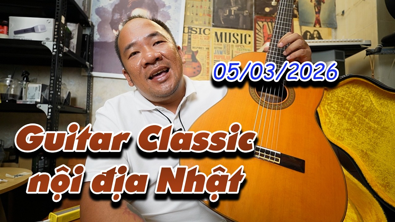 GIỚI THIỆU GUITAR CLASSIC NỘI ĐỊA NHẬT NGÀY 05/03/2026