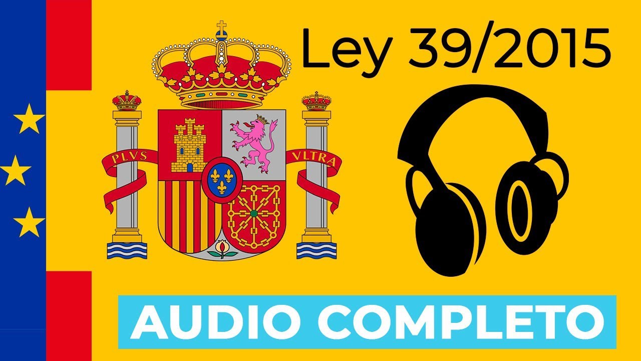 Ley 39/2015 del Procedimiento Administrativo Común de las Administraciones Públicas.(AUDIO COMPLETO)