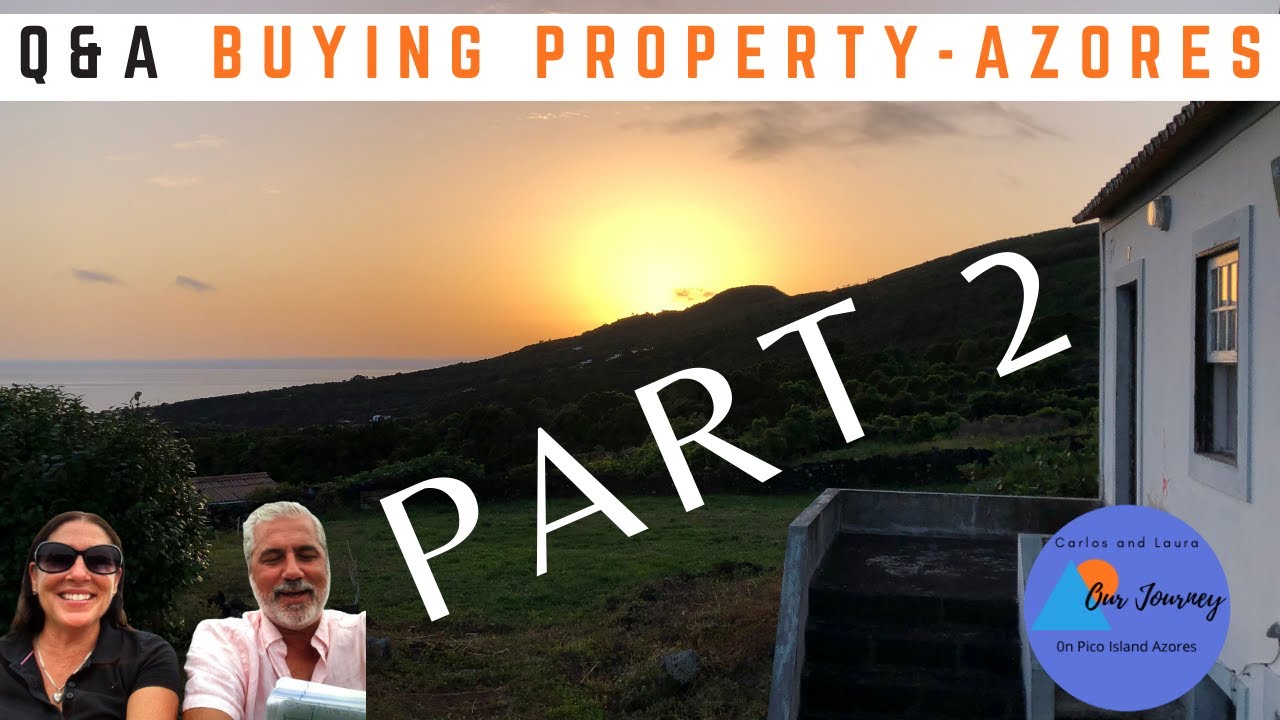 BUYING PROPERTY IN PORTUGAL - AZORES -  Q&A - Part 2 - We answer your questions - Ep 75
