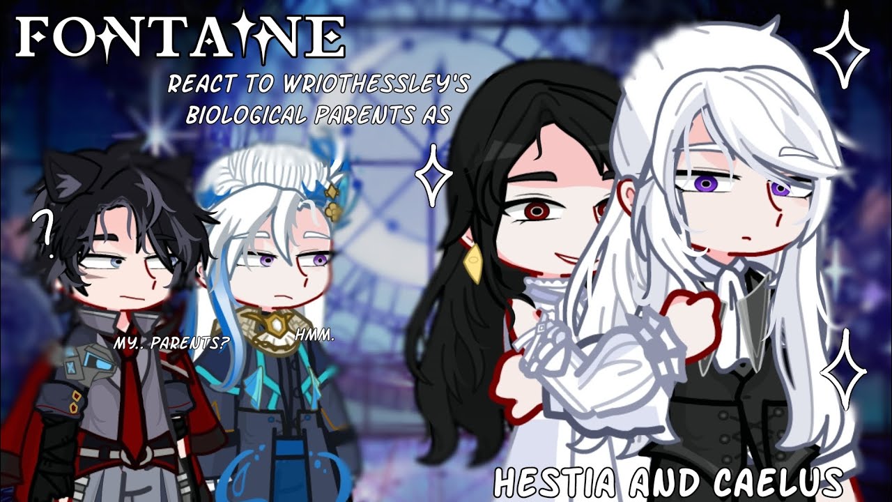 ⛓️‍💥💧[] Fontaine react to Wriothessley's biological parents [] FMAL x GI AU [] GL2 []
