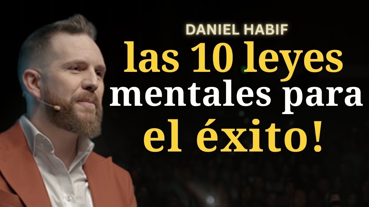 Las 10 LEYES MENTALES del ÉXITO | Daniel Habif