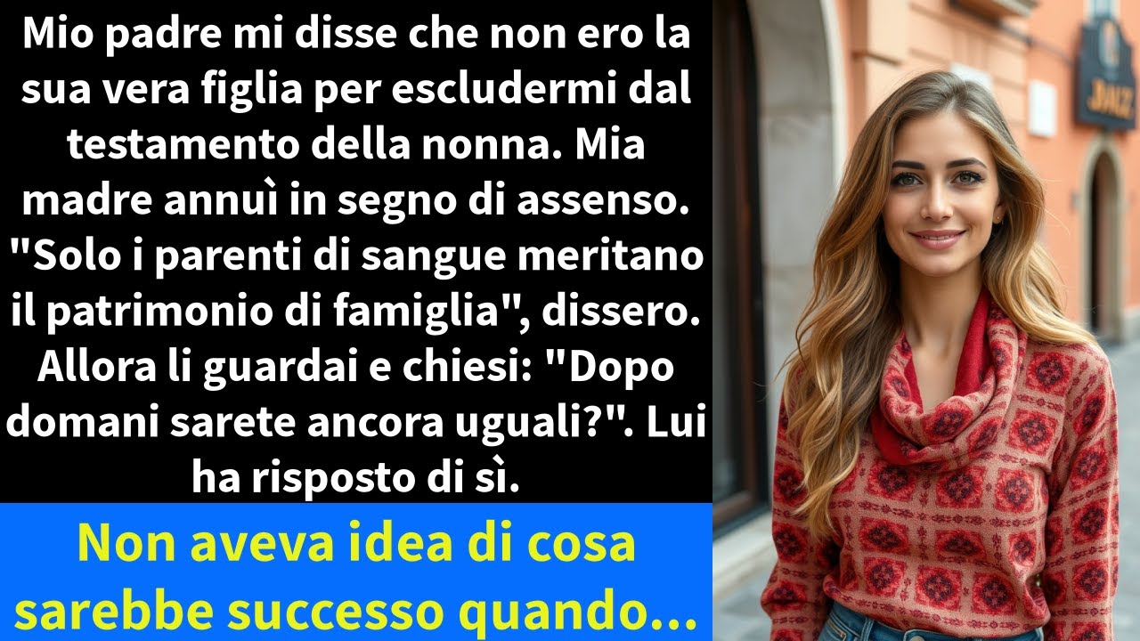 Mio padre mi disse che non ero la sua vera figlia per escludermi dal testamento della nonna.