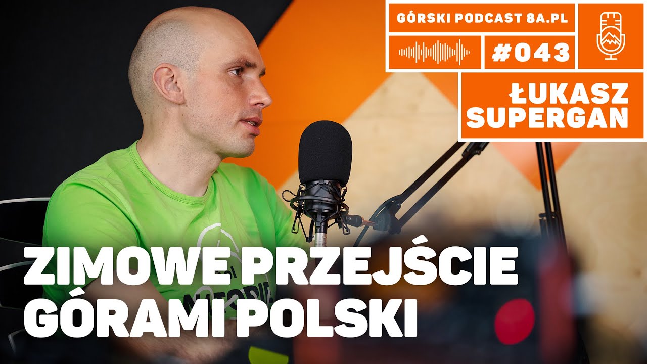 Łukasz Supergan. Zimowe przejście g&oacute;rami Polski. Podcast G&oacute;rski 8a.pl #043