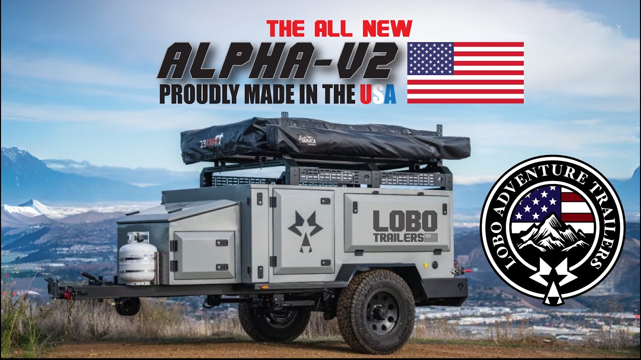 THE BEST OVERLAND TRAILER. THE NEW ALPHA LOBO ADVENTURE TRAILER!