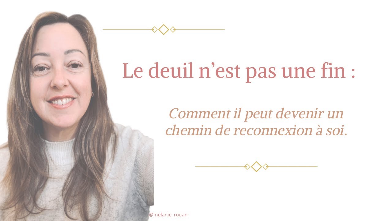 Le deuil n’est pas une fin : comment il peut devenir un chemin de reconnexion à soi