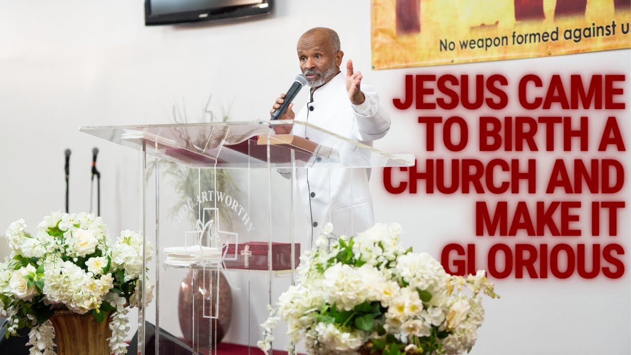 Jesus came to birth a church and make it glorious
