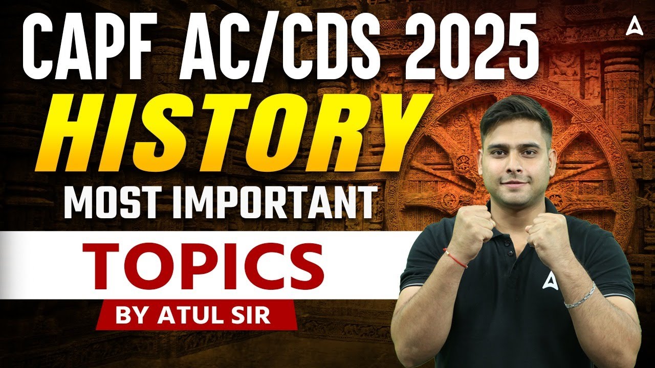 CAPF AC/CDS 2025 | History Most Important Topics | Full Details By Atul Sir