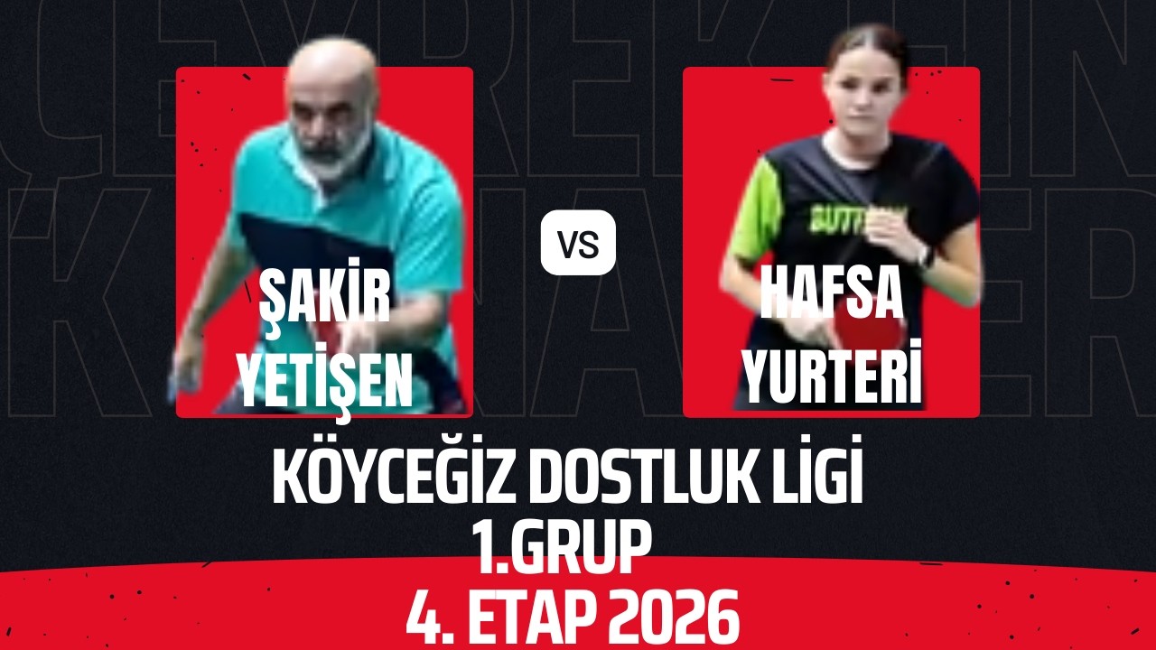 ŞAKİR YETİŞEN-HAFSA YURTERİ I KÖYCEĞİZ DOSTLUK LİGİ 1.GRUP I 4.ETAP 2026