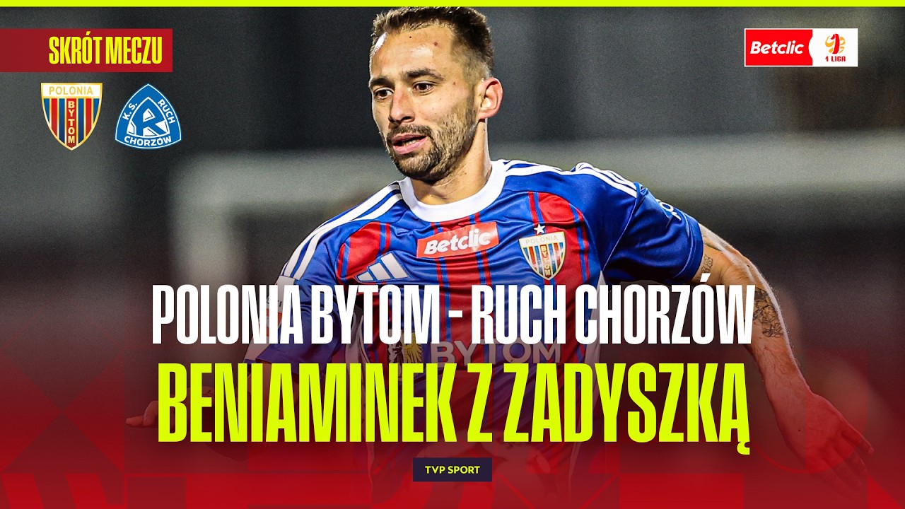 SKR&Oacute;T: POLONIA BYTOM - RUCH CHORZ&Oacute;W. KR&Oacute;LOWA ŚLĄSKA JUŻ W DOLNEJ POŁOWIE TABELI. BETCLIC 1 LIGA