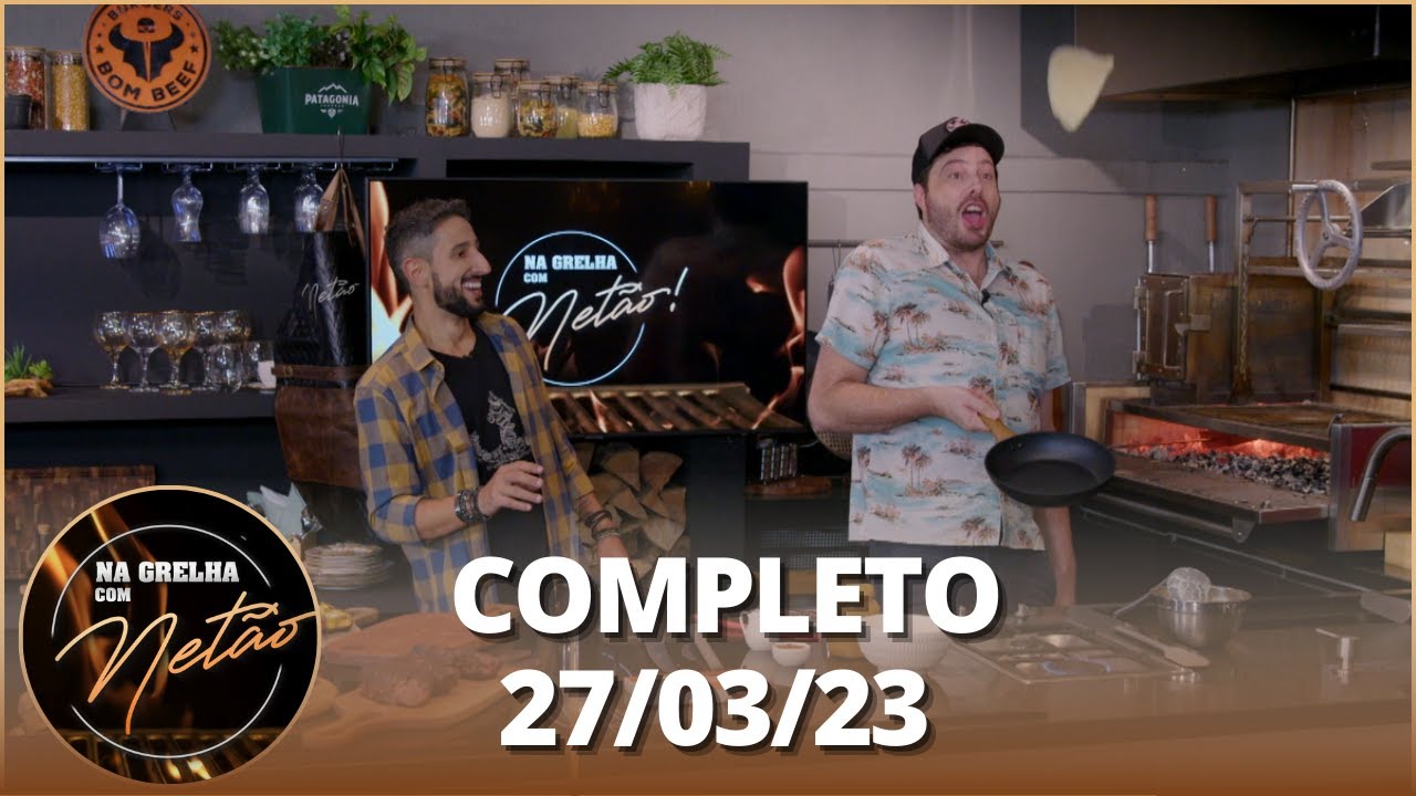 Na Grelha com Netão: Papo com Danilo Gentili (27/03/23) | Completo