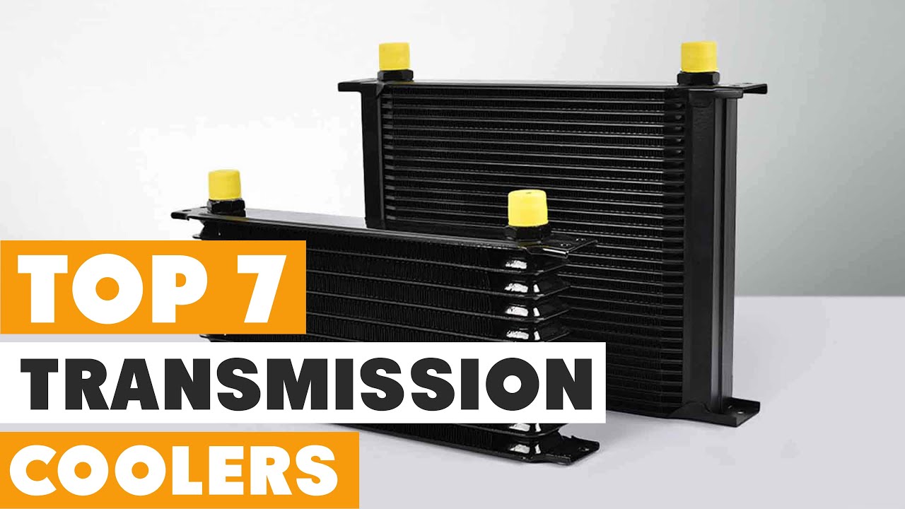 Stay Cool Under Pressure: Top 7 Transmission Coolers for Your Vehicle