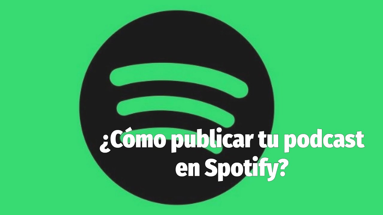 &iquest;C&oacute;mo publicar tu podcast en SPOTIFY?