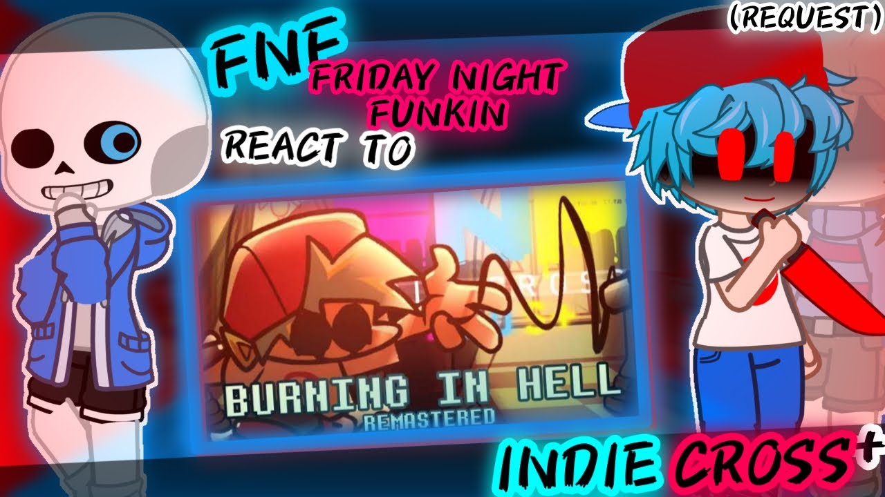 FNF [FRIDAY NIGHT FUNKIN] REACT TO BURNING IN HELL “REMASTERED” INDIE CROSS “PLUS” (REQUEST)