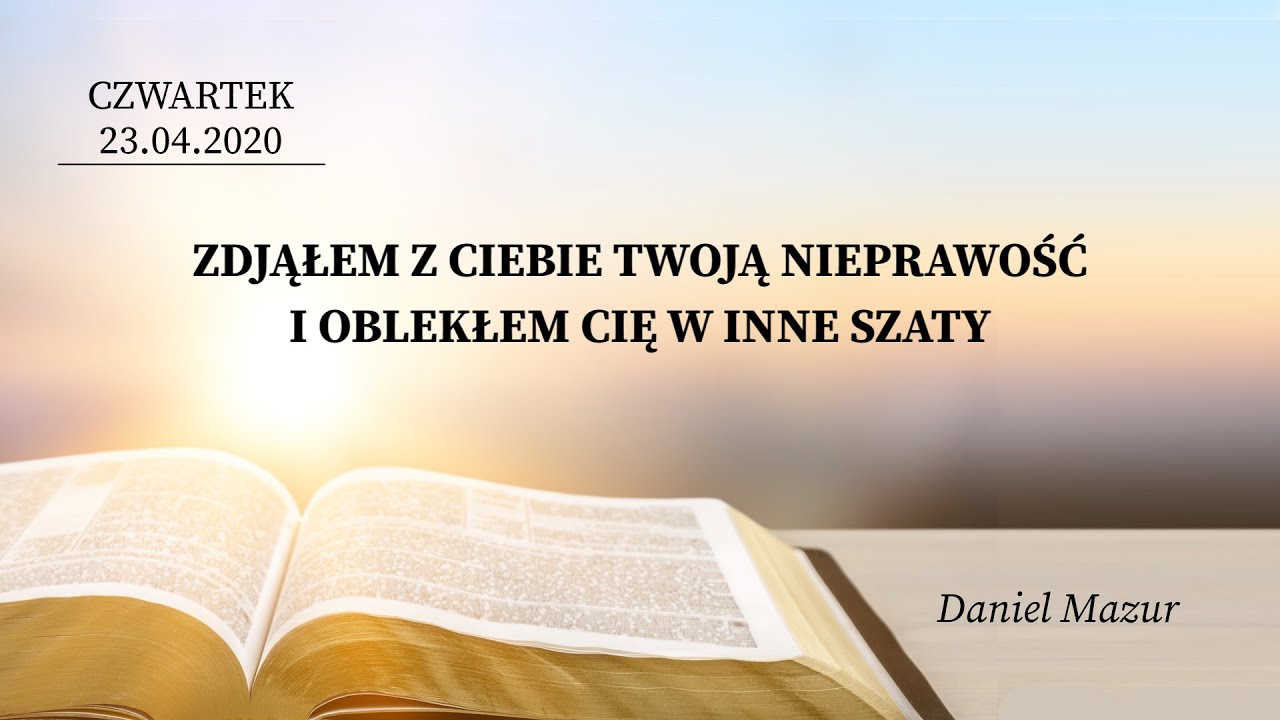 23.04.2020 - Daniel Mazur - Zdjąłem z ciebie twoją nieprawość i oblekłem cię w inne szaty