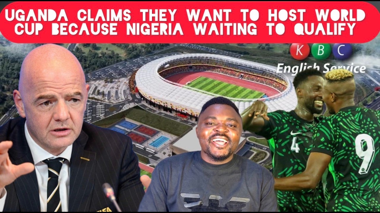 Uganda Claims They Want To Host World Cup Before Nigeria as Naija Waits Qualification News