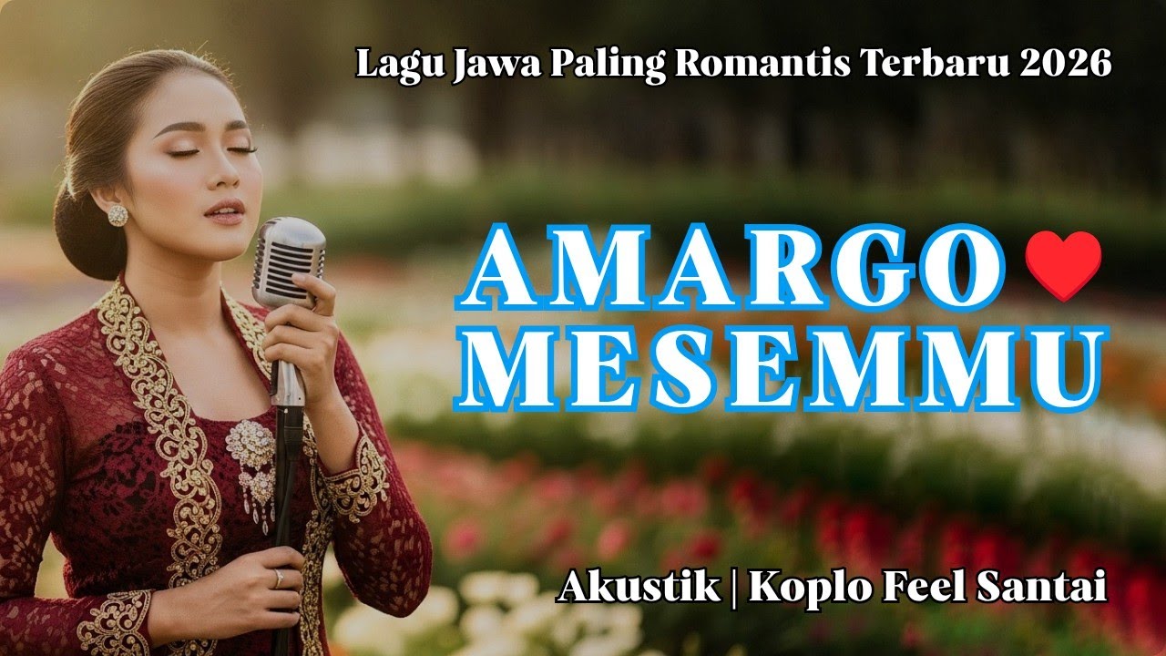 AMARGO MESEMMU 💕 LAGU JAWA ROMANTIS 2026 BIKIN KESENGSEM  | AKUSTIK KOPLO FEEL PENUH RASA