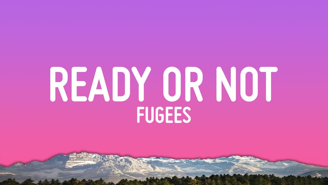Fugees - Ready or Not Lyrics)