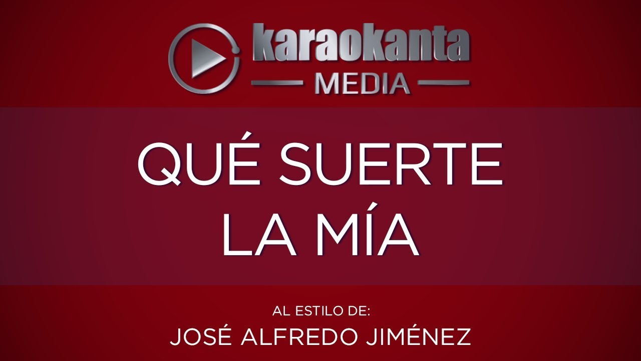 Karaokanta - José Alfredo Jiménez - Qué suerte la mía