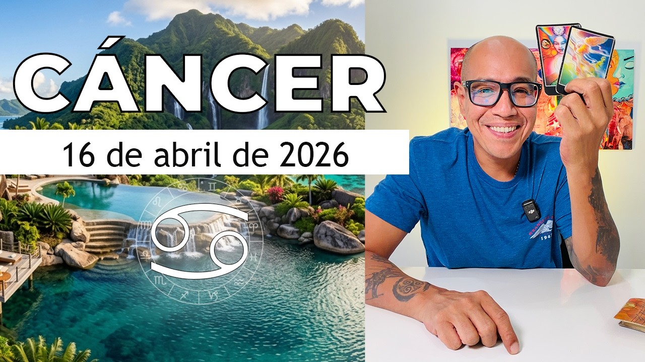C&Aacute;NCER | Hor&oacute;scopo de hoy 16 de Abril 2026