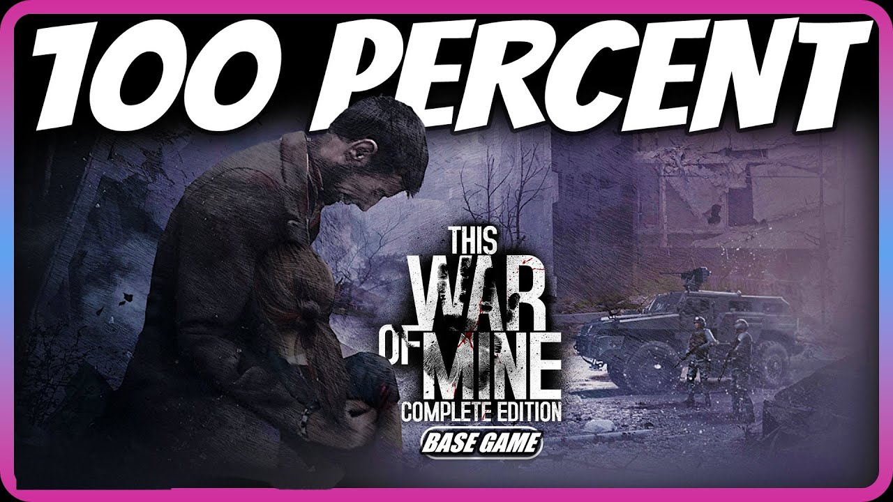 This War of Mine: Complete Edition - Base Game 100% complete walkthrough (all achievements)