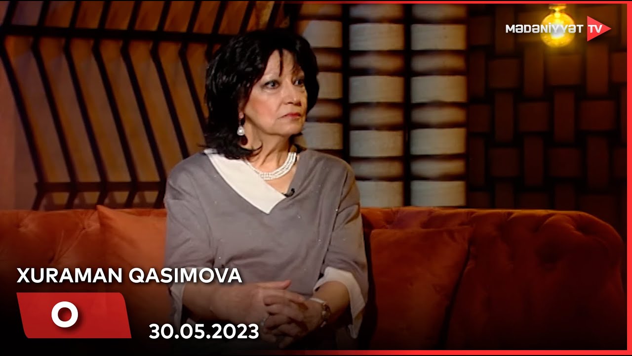 O -  Xuraman Qasımova | 30.05.2023