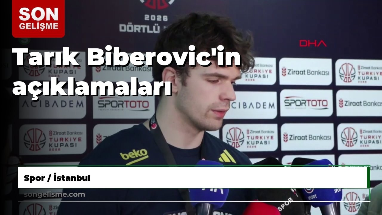 Tarık Biberovic'in açıklamaları