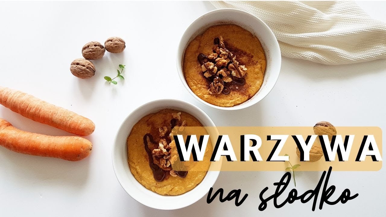 DESERY Z WARZYW + jak jeść więcej warzyw?