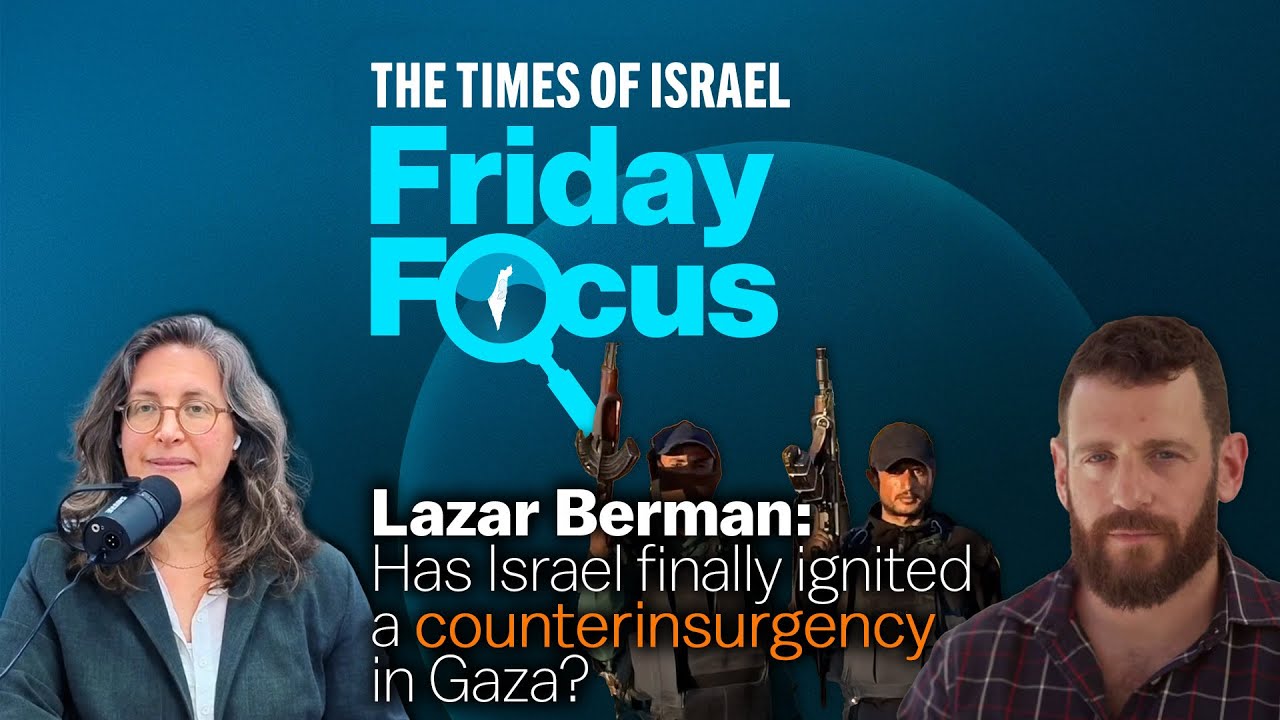 Lazar Berman: Has Israel finally launched a counterinsurgency in Gaza?