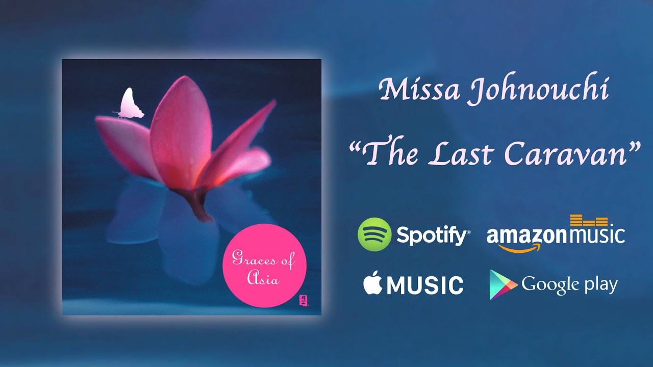 The Last Caravan - Missa Johnouchi / Graces of Asia (Official Audio)