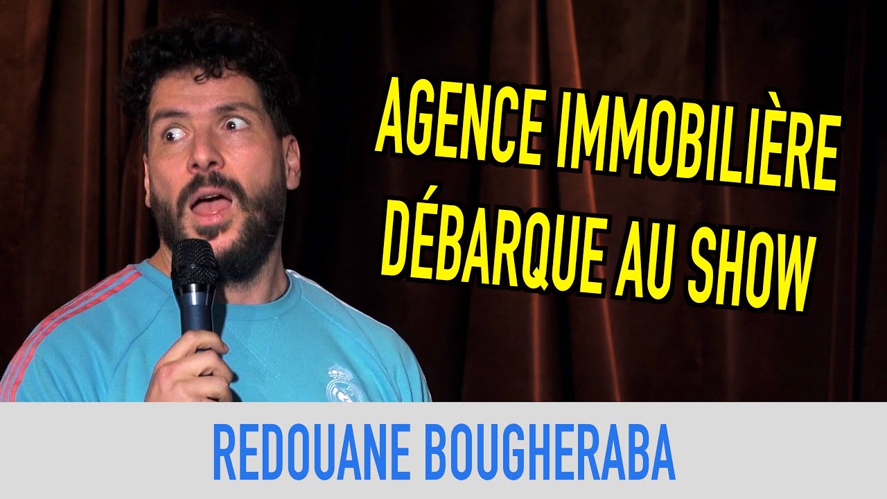 REDOUANE BOUGHERABA - AGENCE IMMOBILIÈRE DÉBARQUE AU SHOW