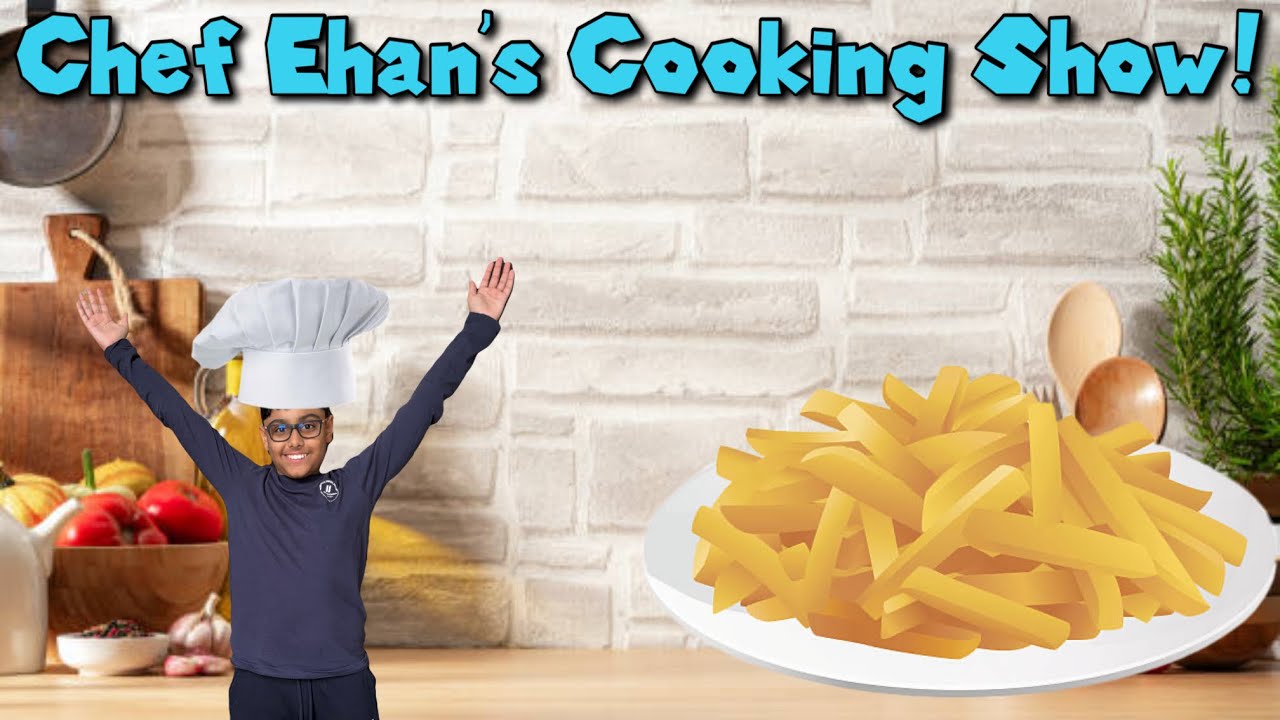 Chef Ehan’s Cooking Show: French Fries!