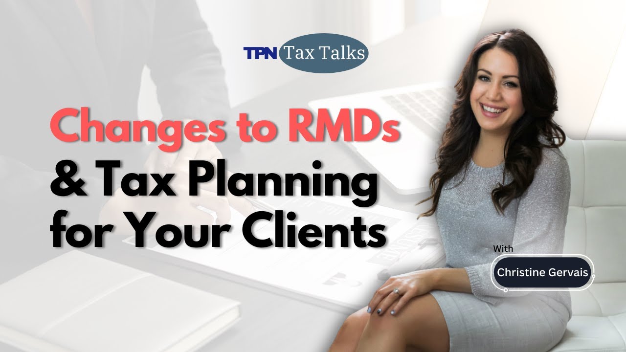 Tax Talks: Changes to RMDs & Tax Planning for Your Clients