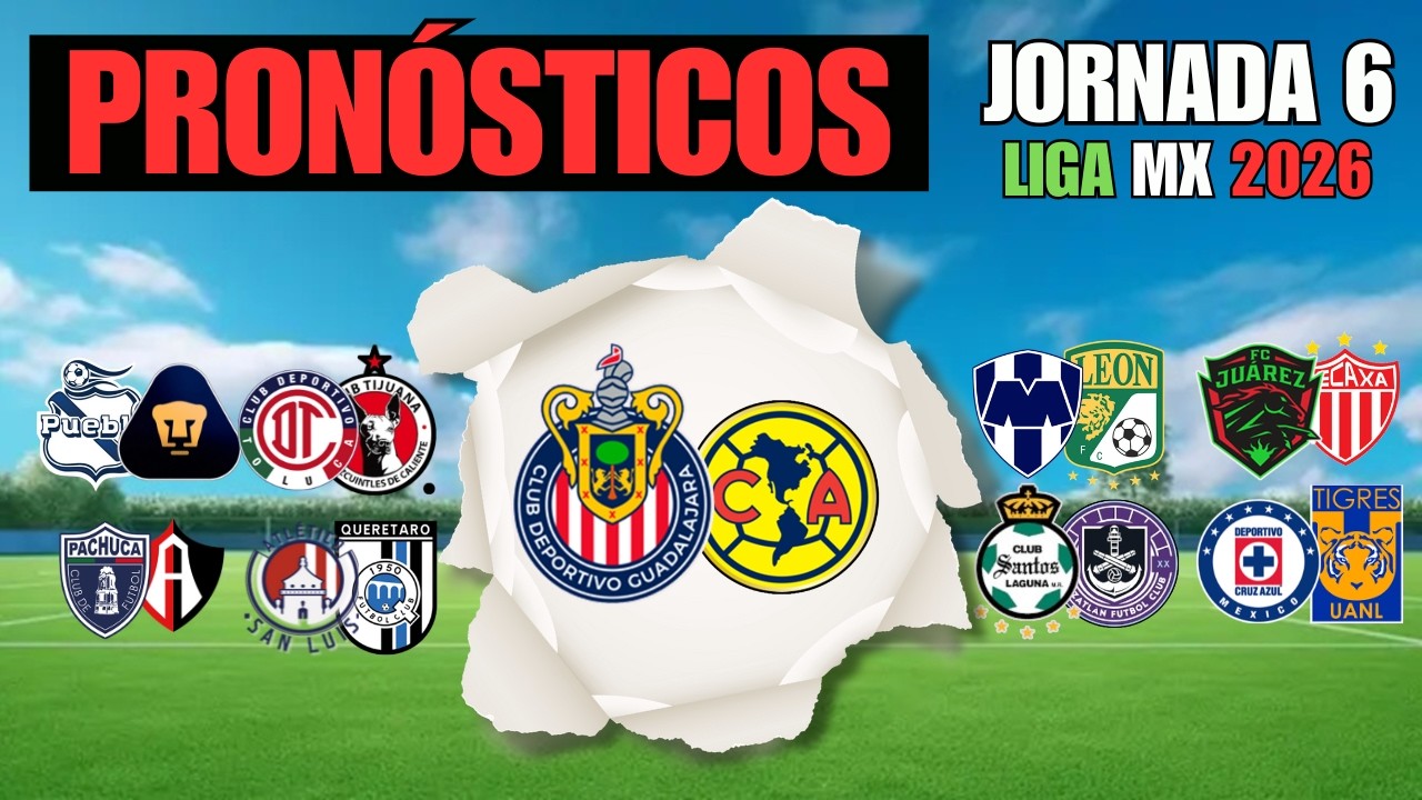 PRON&Oacute;STICOS JORNADA 6⚽ LIGA MX CLAUSURA 2026 | FECHAS | HORARIOS | DONDE VER - No somos tipsters💵
