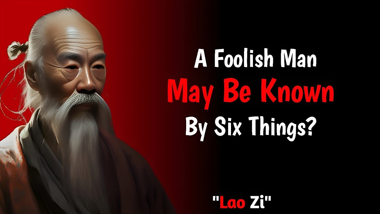 A Foolish Man May Be Known By Six Things? | Lao Zi Quotes | Motivation Quotes 1.0