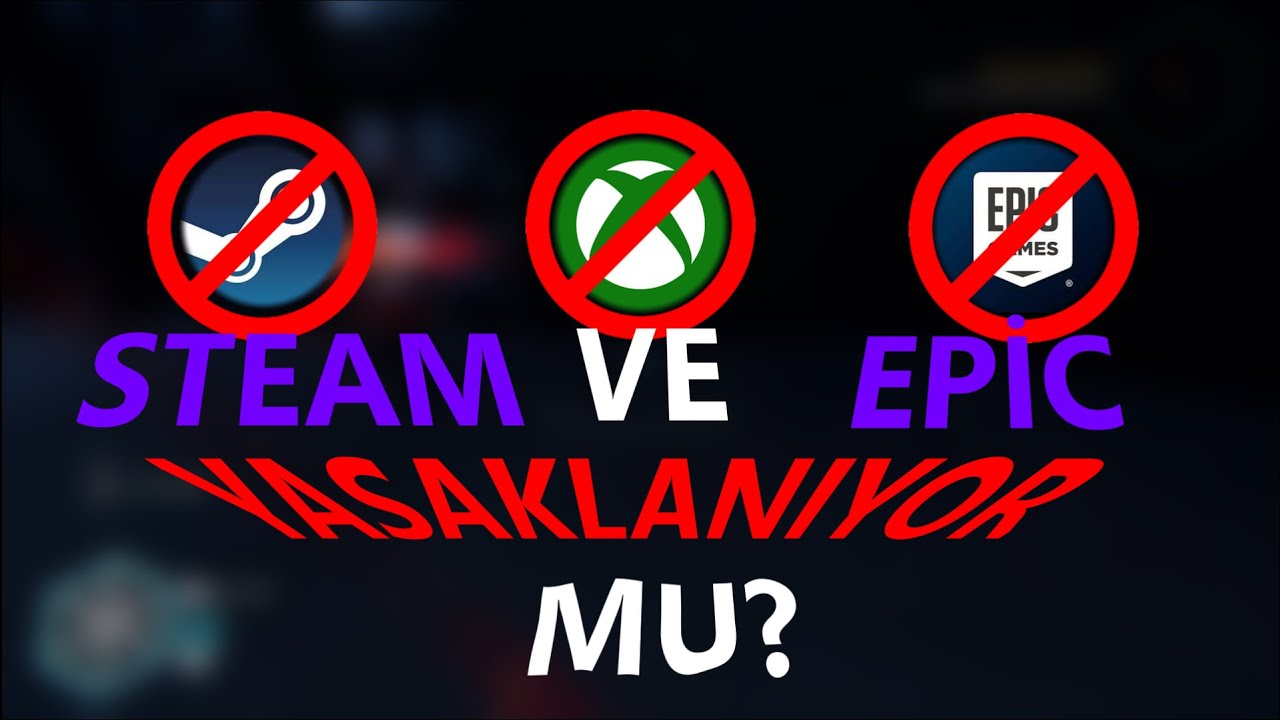 STEAM VE EPİC YASAKLANIYOR MU? | #OYUNUMADOKUNMA