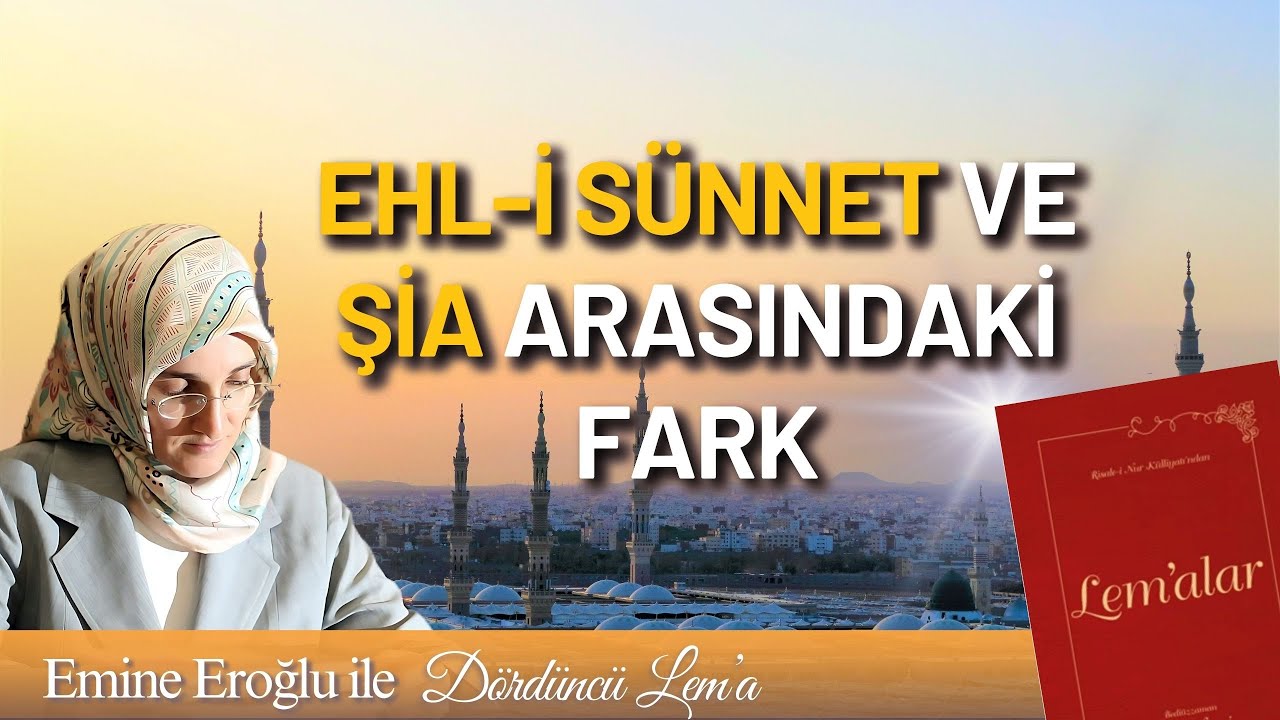 EMİNE EROĞLU İLE DÖRDÜNCÜ LEM'A - EHL-İ SÜNNET VE ŞİA ARASINDAKİ FARK