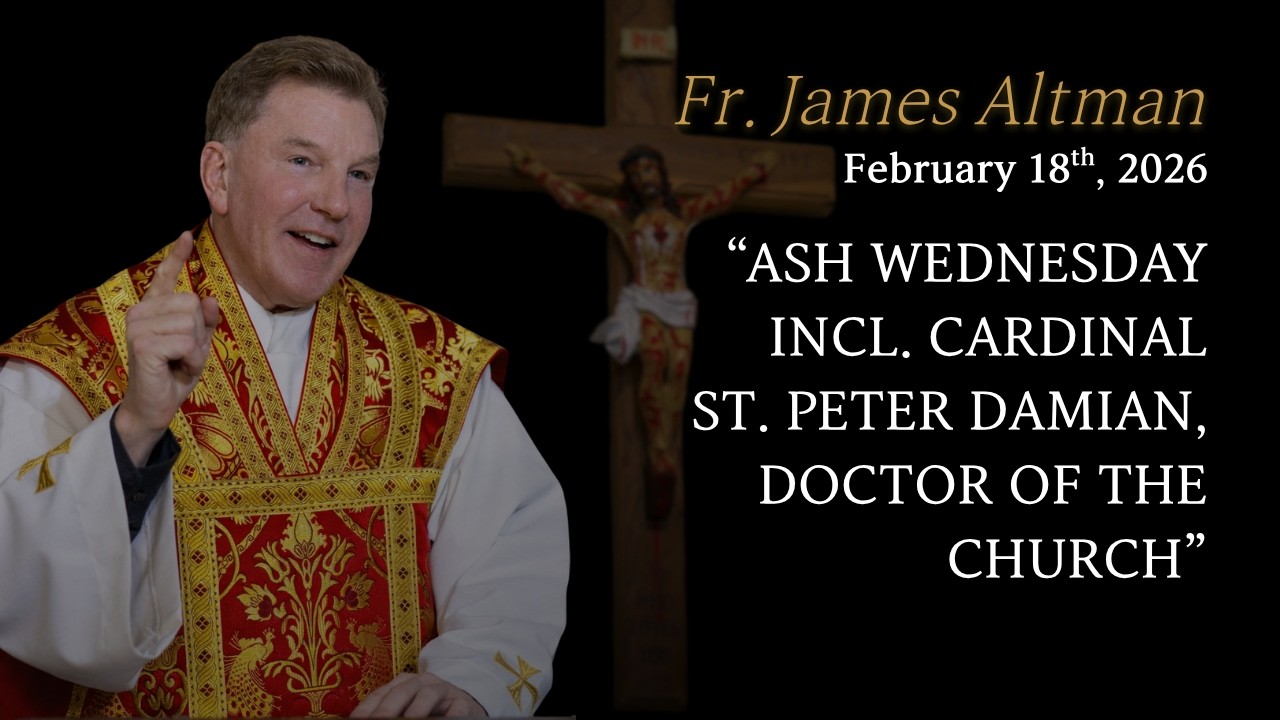 Fr Altman: Ash Wednesday incl. Cardinal St. Peter Damian, Doctor of the Church