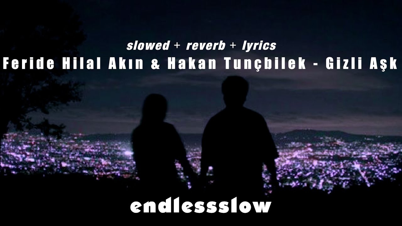 Feride Hilal Akın & Hakan Tunçbilek - Gizli Aşk / slowed + reverb + lyrics
