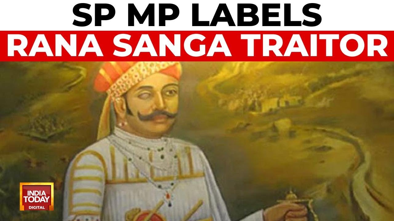 Samajwadi Party MP calls Rajput king Rana Sanga a traitor, sparks controversy