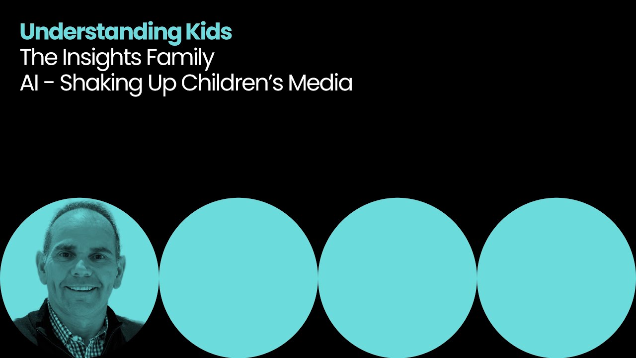 Understanding Kids: The Insights Family - AI - Shaking Up Children’s Media (CMC 2025)