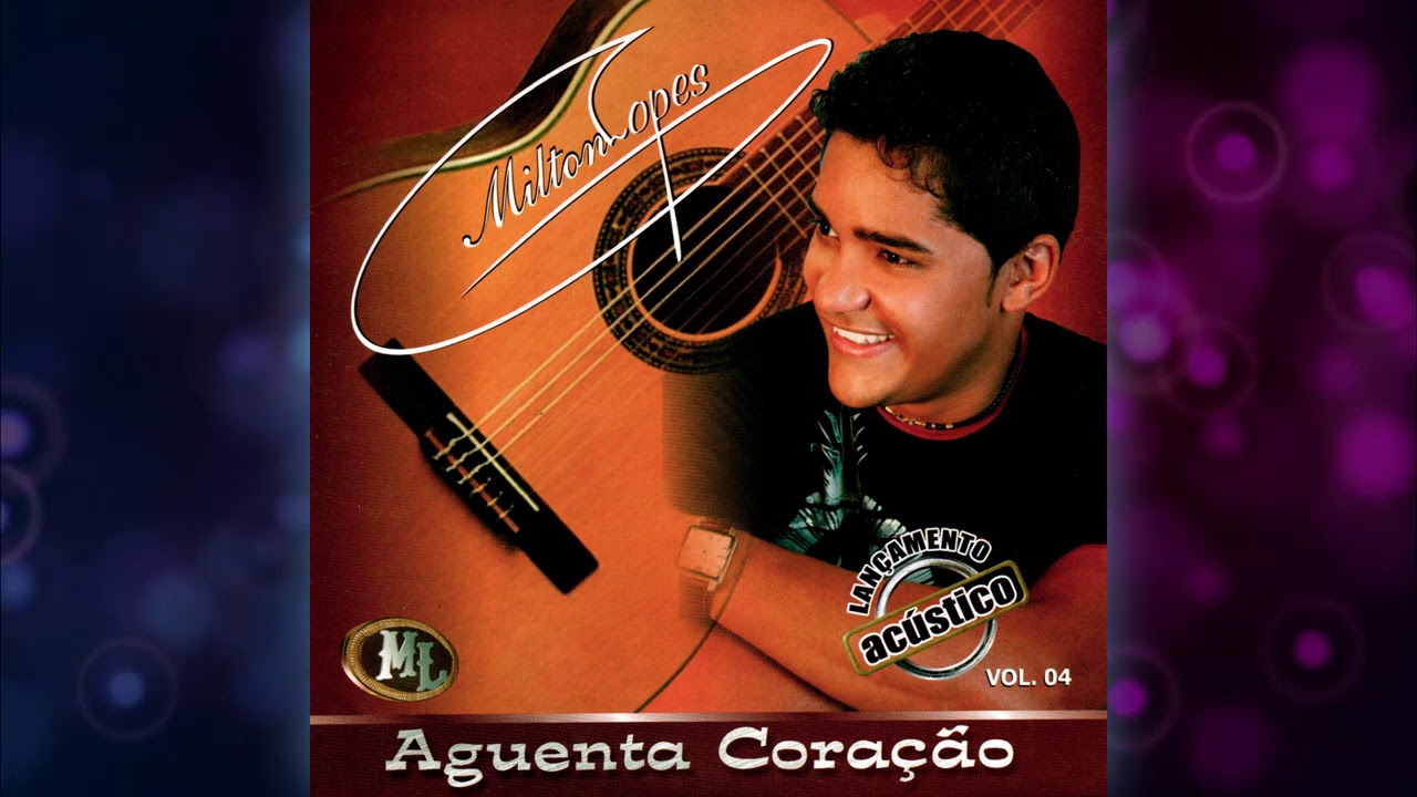 Milton Lopes Xonado Demais Vol 4 - Aguenta Coração