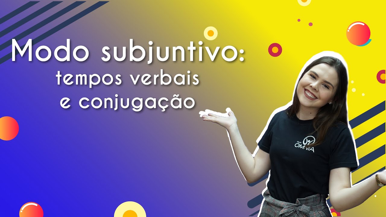 Modo subjuntivo: tempos verbais e conjugação - Brasil Escola