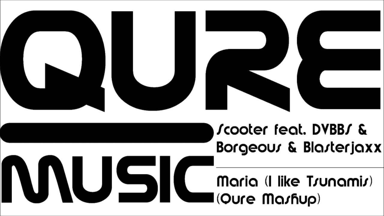 Scooter feat. DVBBS & Borgeous & Blasterjaxx - Maria (I Like Tsunamis) (Qure Mashup)