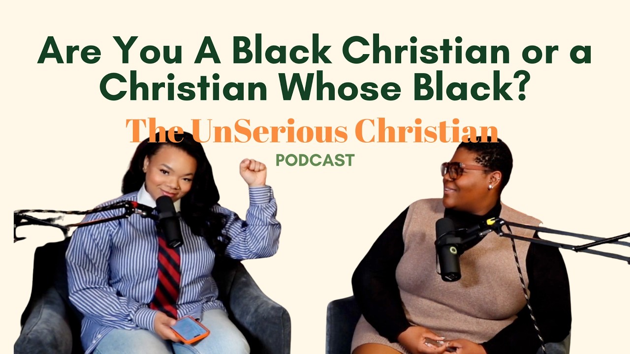 Are You A Black Christian or a Christian Whose Black? | The UnSerious Christian Podcast