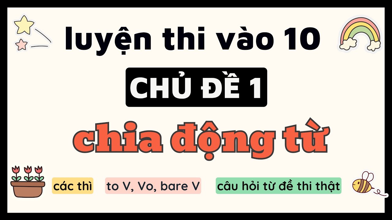 Anh 9 - Chủ đề 1 - Chia động từ (Ôn thi vào lớp 10)